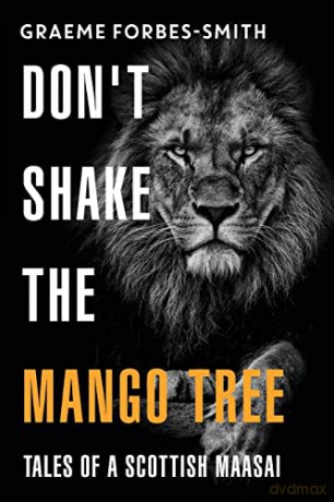 Dont Shake The Mango Tree Tales Of A Sco - Graeme Forbes-Smith [KSIĄŻKA]