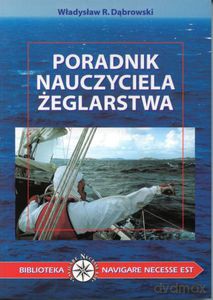 Poradnik nauczyciela żeglarstwa - Dąbrowski Władysław R. [KSIĄŻKA]
