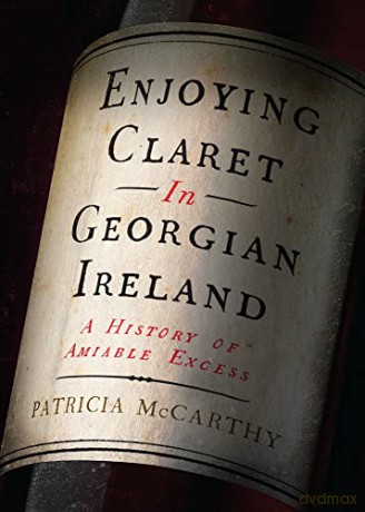 Enjoying Claret In Georgian Ireland - Patricia McCarthy [KSIĄŻKA]