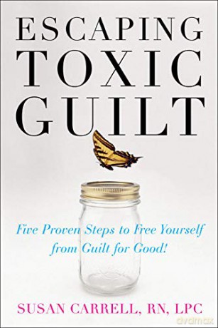 Escaping Toxic Guilt. Five Proven Steps - Susan Carrell [KSIĄŻKA]