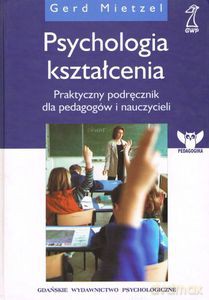 Psychologia kształcenia. Praktyczny podręcznik dla pedagogów i nauczycieli - Mietzel Gerd [KSIĄŻKA]