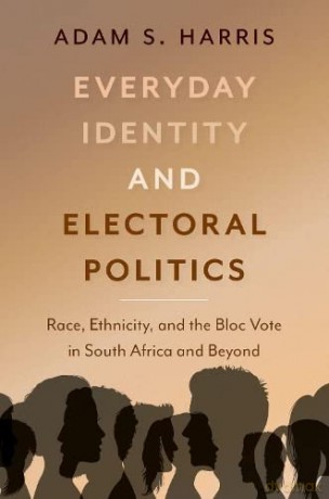 Everyday Identity And Electoral Politic - Adam S. Harris [KSIĄŻKA]