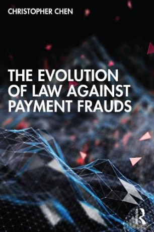Evolution Of Law Against Payment Frauds - Christopher Chen [KSIĄŻKA]