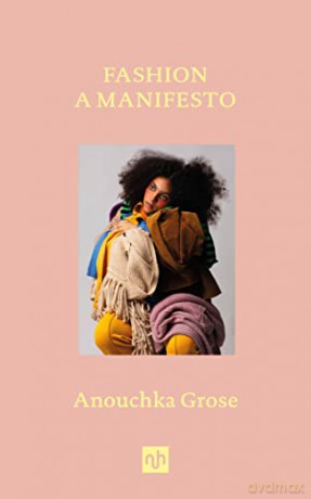 Fashion A Manifesto - Anouchka Grose [KSIĄŻKA]