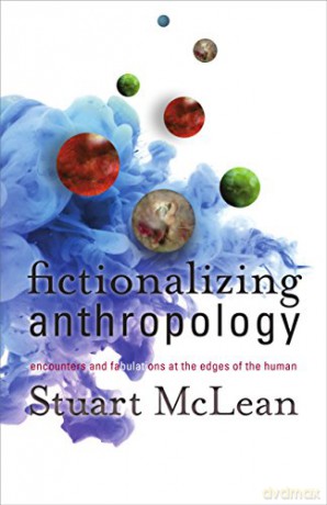 Fictionalizing Anthropology - Stuart J. McLean [KSIĄŻKA]