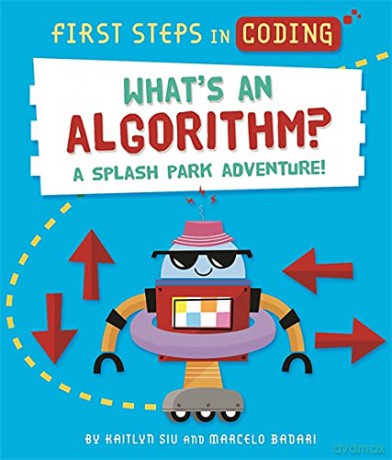 First Steps In Coding What S An Algori - Kaitlyn Siu [KSIĄŻKA]