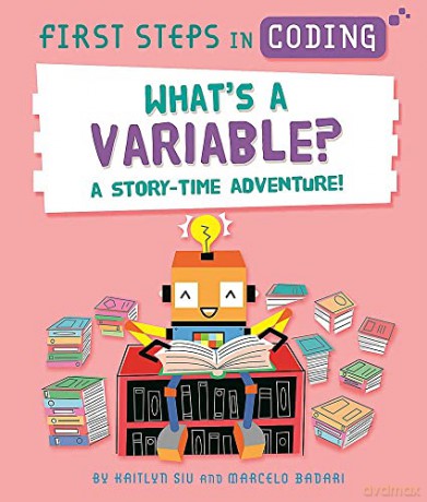 First Steps In Coding Whats A Variabl - Kaitlyn Siu [KSIĄŻKA]