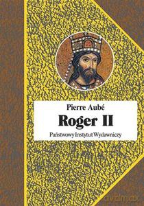 Roger II. Twórca państwa Normanów włoskich - Aube Pierre [KSIĄŻKA]