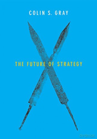 Future Of Strategy - Colin S. Gray [KSIĄŻKA]