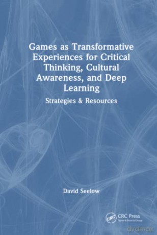 Games As Transformative Experiences For - David Seelow [KSIĄŻKA]
