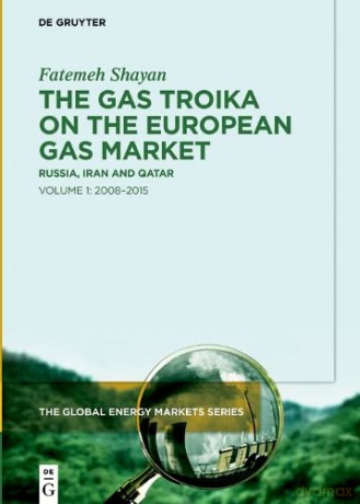 Gas Troika On The European Gas Market - Fatemeh Shayan [KSIĄŻKA]