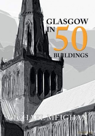 Glasgow In 50 Buildings - Michael Meighan [KSIĄŻKA]