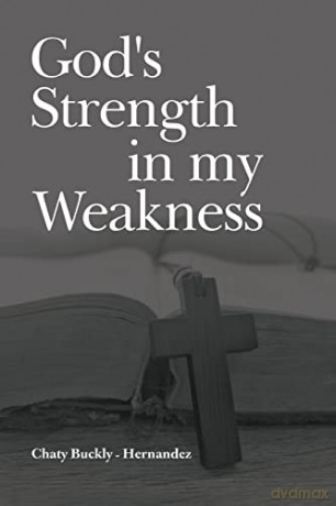 Gods Strength In My Weakness - Chaty Buckly-Hernandez [KSIĄŻKA]
