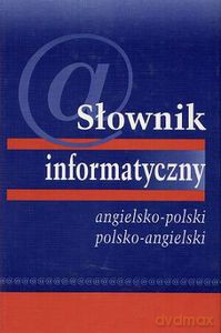 Słownik informatyczny angielsko-polski polsko-angielski - Illg Jacek, Illg Tomasz [KSIĄŻKA]