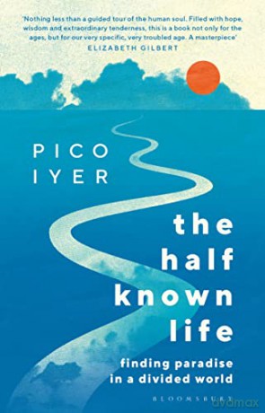 Half Known Life - Pico Iyer [KSIĄŻKA]