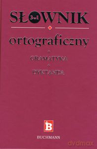 Słownik ortograficzny + gramatyka + dyktanda. 3 w 1 (dodruk 2012) - praca zbiorowa [KSIĄŻKA]