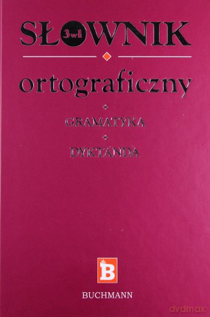 Słownik ortograficzny + gramatyka + dyktanda. 3 w 1 (dodruk 2012) - praca zbiorowa [KSIĄŻKA]