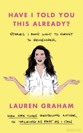 Have I Told You This Already - Lauren Graham [KSIĄŻKA]