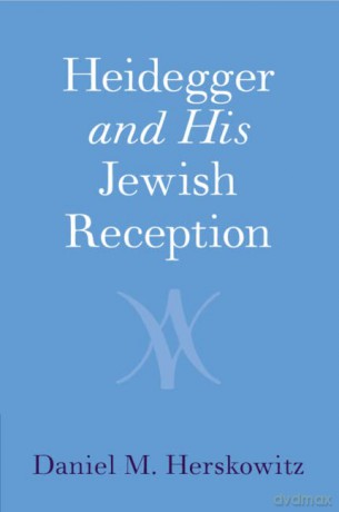 Heidegger And His Jewish Reception - Daniel M. Herskowitz [KSIĄŻKA]