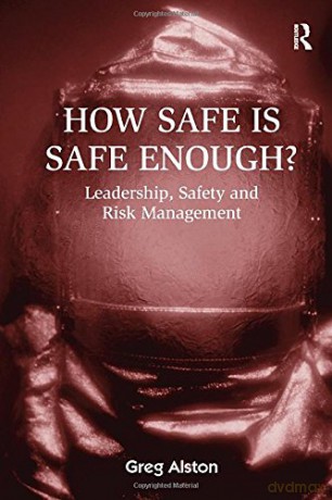 How Safe Is Safe Enough - Greg Alston [KSIĄŻKA]