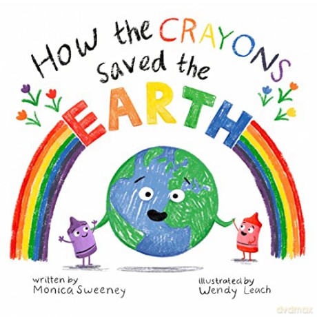 How The Crayons Saved The Earth - Monica Sweeney [KSIĄŻKA]