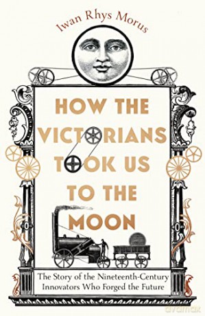 How The Victorians Took Us To The Moon - Iwan Rhys Morus [KSIĄŻKA]