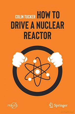 How To Drive A Nuclear Reactor - Colin Tucker [KSIĄŻKA]