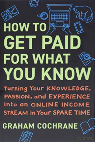 How To Get Paid For What You Know - Graham Cochrane [KSIĄŻKA]