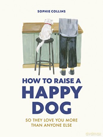 How To Raise A Happy Dog - Sophie Collins [KSIĄŻKA]