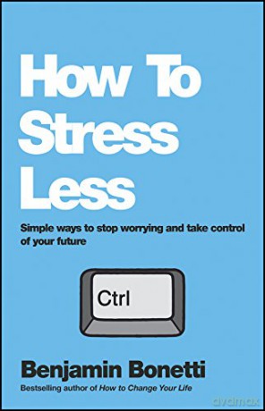 How To Stress Less - Benjamin Bonetti [KSIĄŻKA]