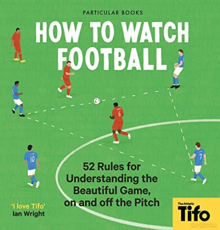 How To Watch Football - Tifo - The Athletic [KSIĄŻKA]