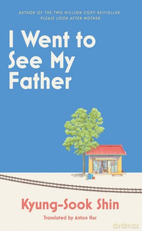 I Went To See My Father - Kyung-Sook Shin [KSIĄŻKA]