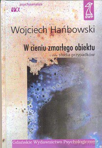 W cieniu zmarłego obiektu i inne studia przypadków - Hańbowski Wojciech [KSIĄŻKA]
