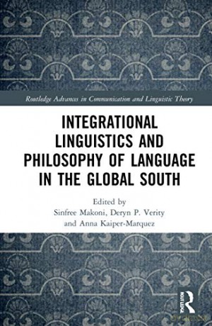 Integrational Linguistics And Philosophy - Sinfree B. Makoni [KSIĄŻKA]
