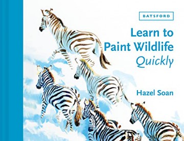 Learn To Paint Wildlife Quickly - Hazel Soan [KSIĄŻKA]