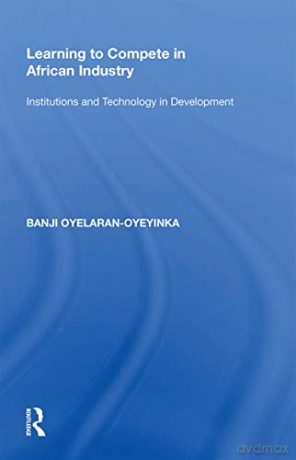 Learning To Compete In African Industry - Banji Oyelaran-Oyeyinka [KSIĄŻKA]