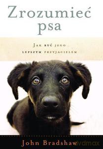 Zrozumieć psa. Jak być jego lepszym przyjacielem - Bradshaw John [KSIĄŻKA]