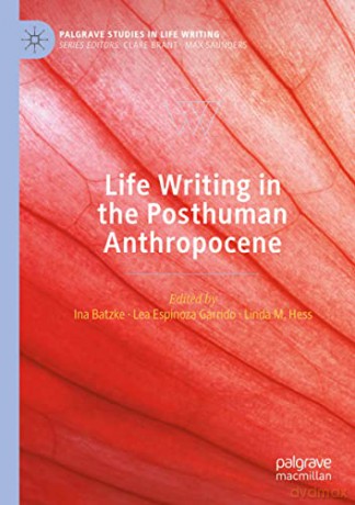Life Writing In The Posthuman Anthropoce - Ina Batzke [KSIĄŻKA]