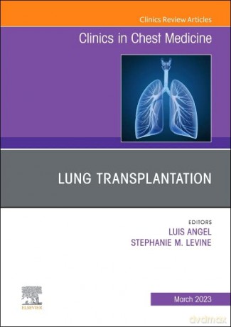 Lung Transplantation An Issue Of Clinics - Luis Angel MD [KSIĄŻKA]