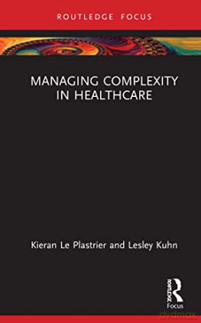 Managing Complexity In Healthcare - Lesley Kuhn [KSIĄŻKA]