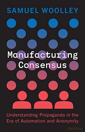 Manufacturing Consensus - Samuel Woolley [KSIĄŻKA]