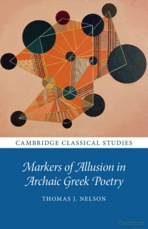 Markers Of Allusion In Archaic Greek Poe - Thomas J. Nelson [KSIĄŻKA]