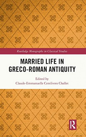 Married Life In Grecoroman Antiquity - Claude-Emmanuelle Centlivres Challet [KSIĄŻKA]