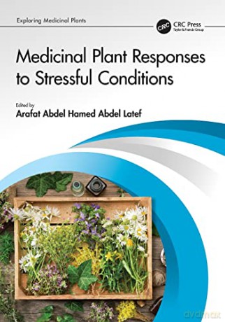 Medicinal Plant Responses To Stressful C - Arafat Abdel Hamed Abdel Latef [KSIĄŻKA]