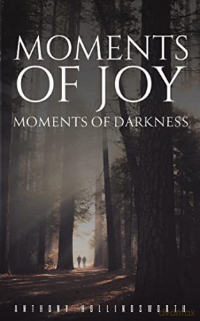 Moments Of Joy Moments Of Darkness - Anthony Hollingsworth [KSIĄŻKA]