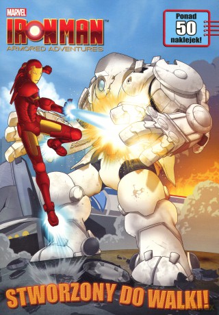 Iron Man Armored Adventures. Stworzony Do Walki!  [KSIĄŻKA]