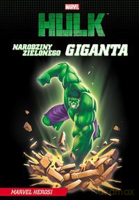 Marvel Hulk. Narodziny Zielonego Giganta  [KSIĄŻKA]