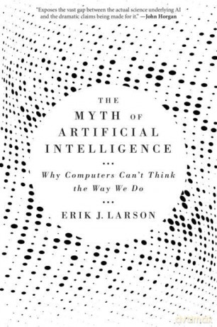 Myth Of Artificial Intelligence - Larson [KSIĄŻKA]