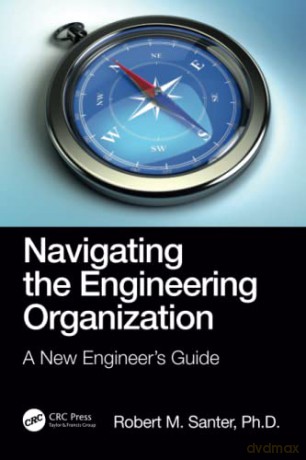 Navigating The Engineering Organization - Robert M. Santer [KSIĄŻKA]