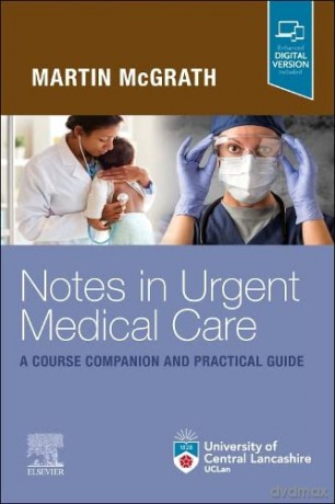 Notes In Urgent Care A Course Companion - Martin McGrath FFMLM MBChB DCH DAvMed DipUMC DipIMC RCSEd MRCGP MRAeS MA [KSIĄŻKA]